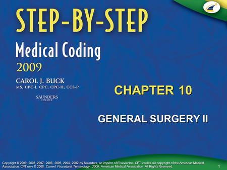 1 Copyright © 2009, 2008, 2007, 2006, 2005, 2004, 2002 by Saunders, an imprint of Elsevier Inc. CPT codes are copyright of the American Medical Association.