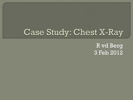 R vd Berg 3 Feb 2012.  25 year old male  HIV  Seen 1/12 ago with a right pleural effusion  Started on TB-treatment  Now presents with a mediastinal.