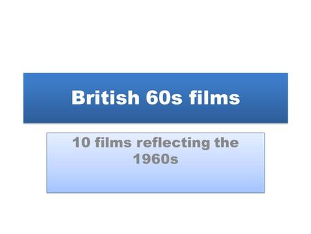 British 60s films 10 films reflecting the 1960s. Saturday Night and Sunday Morning (1960) Representative of the New Wave of early 1960s films.