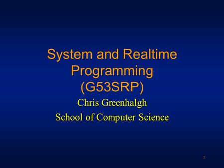 1 System and Realtime Programming (G53SRP) Chris Greenhalgh School of Computer Science.