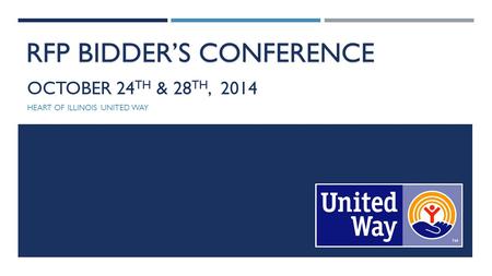 OCTOBER 24 TH & 28 TH, 2014 HEART OF ILLINOIS UNITED WAY RFP BIDDER’S CONFERENCE.