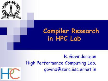 Compiler Research in HPC Lab R. Govindarajan High Performance Computing Lab.