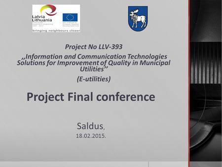 Project No LLV-393,,Information and Communication Technologies Solutions for Improvement of Quality in Municipal Utilities’’,,Information and Communication.