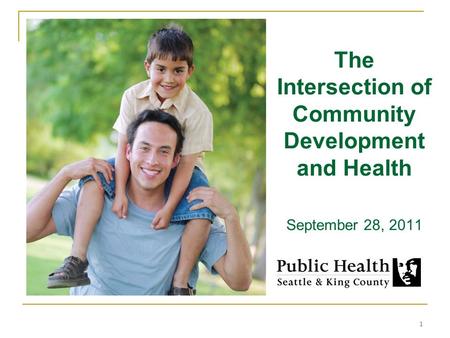 1 The Intersection of Community Development and Health September 28, 2011.