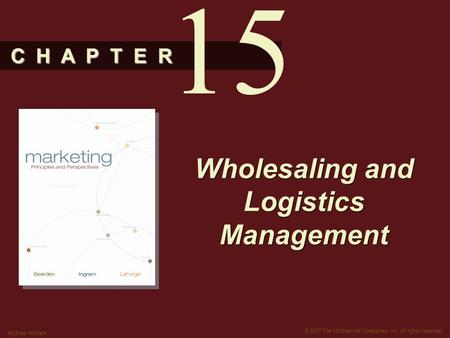 C H A P T E R © 2007 The McGraw-Hill Companies, Inc. All rights reserved. McGraw-Hill/Irwin Wholesaling and Logistics Management 15.