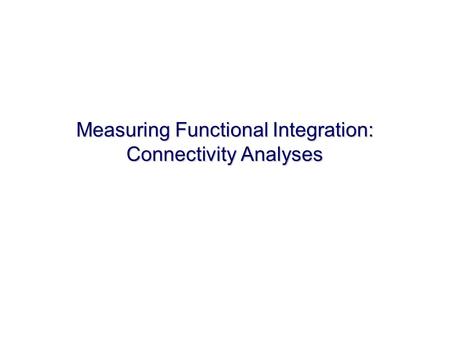 Measuring Functional Integration: Connectivity Analyses