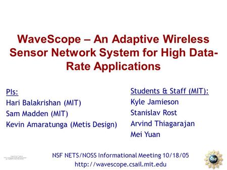 WaveScope – An Adaptive Wireless Sensor Network System for High Data- Rate Applications PIs: Hari Balakrishan (MIT) Sam Madden (MIT) Kevin Amaratunga (Metis.