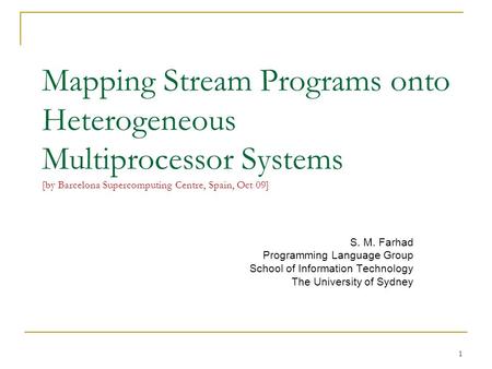 Mapping Stream Programs onto Heterogeneous Multiprocessor Systems [by Barcelona Supercomputing Centre, Spain, Oct 09] S. M. Farhad Programming Language.