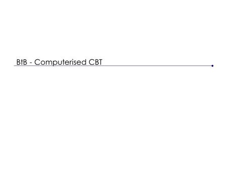 BtB - Computerised CBT. GPs MOODJUICE BEATING THE BLUES BRIEF THERAPY PSYCHOLOGY STEP 1 STEP 2 STEP 3 STEP 4 The Matched Care Model.