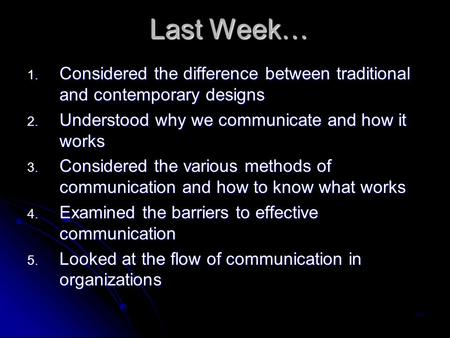 Last Week… 1. Considered the difference between traditional and contemporary designs 2. Understood why we communicate and how it works 3. Considered the.