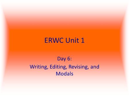 Day 6: Writing, Editing, Revising, and Modals