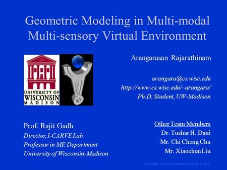 Copyright (c) by Rajarathinam A. & Gadh R, 2000 Geometric Modeling in Multi-modal Multi-sensory Virtual Environment Arangarasan Rajarathinam