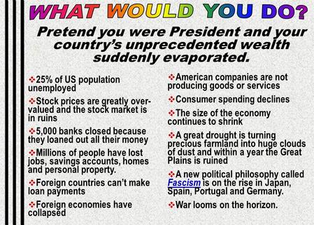  25% of US population unemployed  Stock prices are greatly over- valued and the stock market is in ruins  5,000 banks closed because they loaned out.