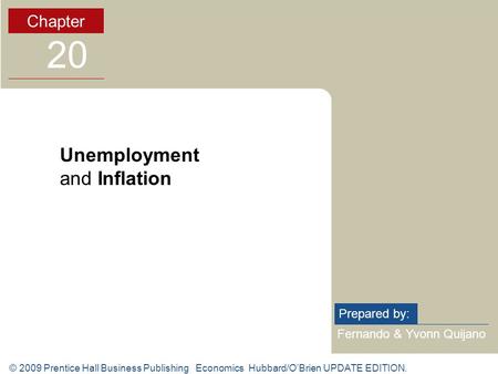 © 2009 Prentice Hall Business Publishing Economics Hubbard/O’Brien UPDATE EDITION. Fernando & Yvonn Quijano Prepared by: Chapter 20 Unemployment and Inflation.