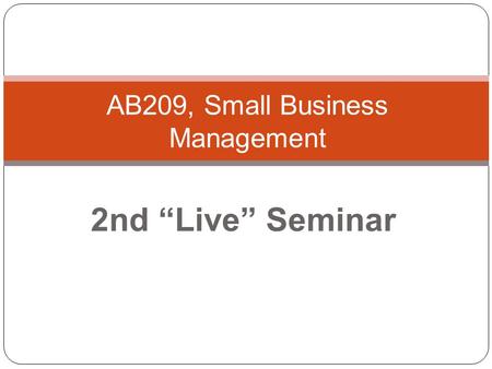 2nd “Live” Seminar AB209, Small Business Management.