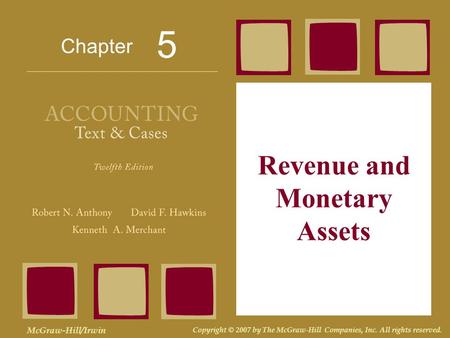 Chapter McGraw-Hill/Irwin Copyright © 2007 by The McGraw-Hill Companies, Inc. All rights reserved. Revenue and Monetary Assets 5.