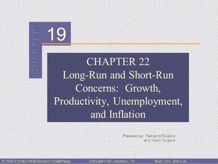 19 Prepared by: Fernando Quijano and Yvonn Quijano © 2004 Prentice Hall Business PublishingPrinciples of Economics, 7/eKarl Case, Ray Fair CHAPTER 22 Long-Run.