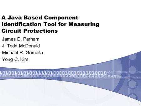 A Java Based Component Identification Tool for Measuring Circuit Protections James D. Parham J. Todd McDonald Michael R. Grimaila Yong C. Kim 1.