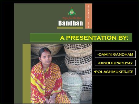 A PRESENTATION BY: DAMINI GANDHAM BINDU UPADHYAY POLASH MUKERJEE