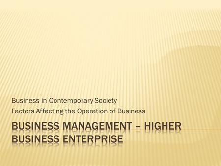 Business in Contemporary Society Factors Affecting the Operation of Business.