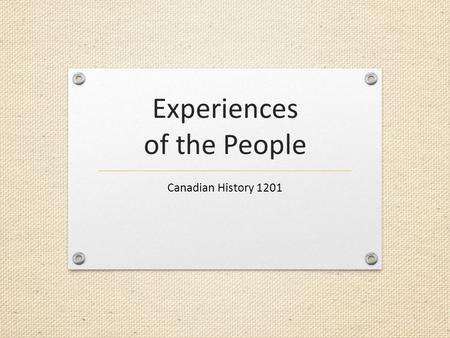 Experiences of the People Canadian History 1201. Hard Times for Canadians By 1933 most people had no work Many Canadians were either starving or malnourished.