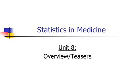 Statistics in Medicine Unit 8: Overview/Teasers. Overview Regression I: Linear regression.