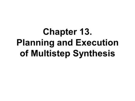 Chapter 13. Planning and Execution of Multistep Synthesis.