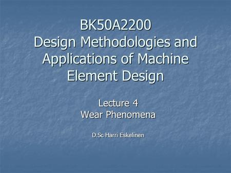 Lecture 4 Wear Phenomena D.Sc Harri Eskelinen