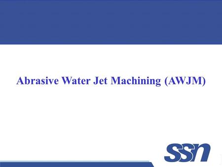 Abrasive Water Jet Machining (AWJM)