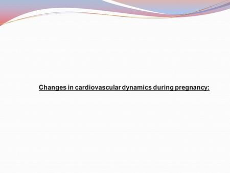 Changes in cardiovascular dynamics during pregnancy: