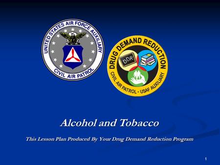 Alcohol and Tobacco This Lesson Plan Produced By Your Drug Demand Reduction Program 1.