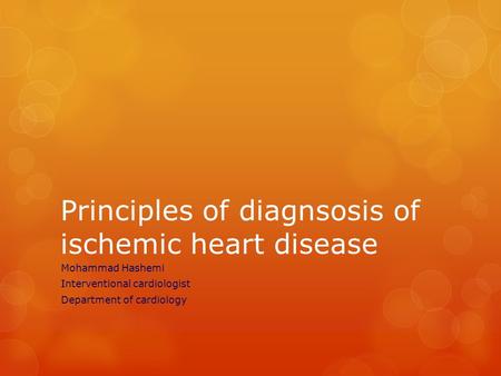 Principles of diagnsosis of ischemic heart disease Mohammad Hashemi Interventional cardiologist Department of cardiology.