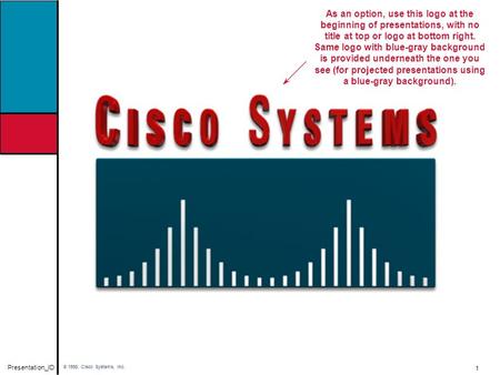 1 As an option, use this logo at the beginning of presentations, with no title at top or logo at bottom right. Same logo with blue-gray background is provided.