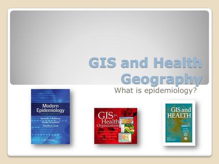 GIS and Health Geography What is epidemiology?. TOC GIS and health geography ◦Major applications for GIS Epidemiology ◦What is health (and how location.