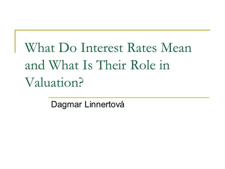 What Do Interest Rates Mean and What Is Their Role in Valuation?