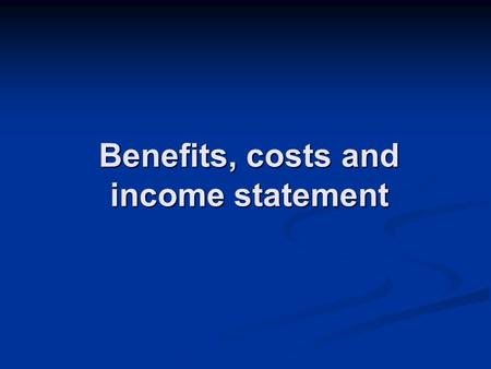 Benefits, costs and income statement. Expenses x costs Costs – financila accounting: Amount of money which the enterprise used to get benefits. General.