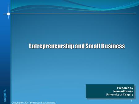 Chapter 6 Copyright © 2011 by Nelson Education Ltd. 1 Prepared by Norm Althouse University of Calgary Prepared by Norm Althouse University of Calgary.