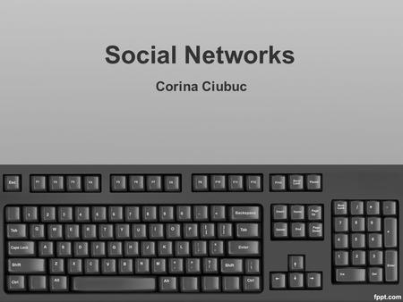 Social Networks Corina Ciubuc.