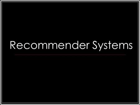 Recommender Systems. >1,000,000,000 Finding Trusted Information How many cows in Texas?