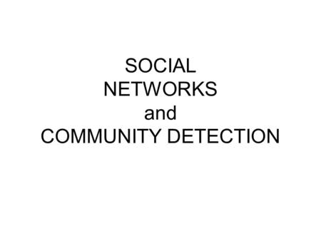 SOCIAL NETWORKS and COMMUNITY DETECTION. “Networks” is a pervasive term? Networked Economy Immigrant Networks National Innovation Networks Networking.