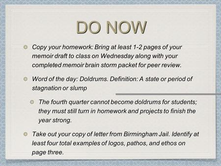 DO NOW Copy your homework: Bring at least 1-2 pages of your memoir draft to class on Wednesday along with your completed memoir brain storm packet for.