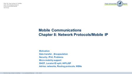 Prof. Dr.-Ing Jochen H. Schiller Inst. of Computer Science Freie Universität Berlin Germany Motivation Data transfer, Encapsulation Security, IPv6, Problems.