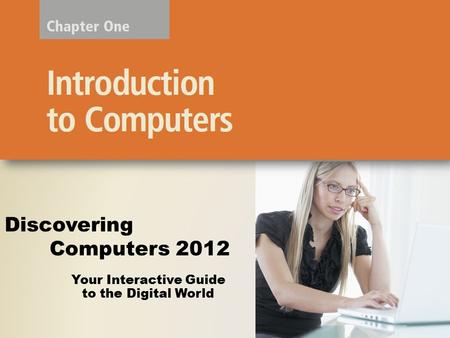 Your Interactive Guide to the Digital World Discovering Computers 2012.