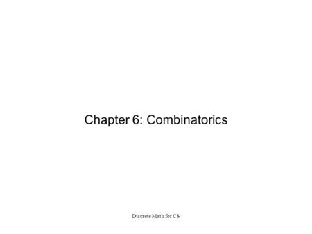 Discrete Math for CS Chapter 6: Combinatorics. Discrete Math for CS How to Count: Combinatorics is about counting. Pigeonhole was about counting too.