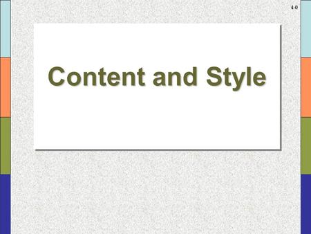 4-0 Content and Style Content and Style. 4-1 LengthLength  Explain exactly what you need to say and the receiver needs to know.  Choose the right of.