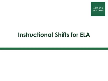 Instructional Shifts for ELA. achievethecore.org 1. Regular practice with complex text and its academic language 2. Reading, writing and speaking grounded.