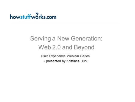 Serving a New Generation: Web 2.0 and Beyond User Experience Webinar Series ~ presented by Kristiana Burk.