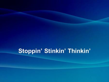 Stoppin’ Stinkin’ Thinkin’. Most of us wouldn’t sell our soul for any amount of money – but many of us give it away one day at a time.