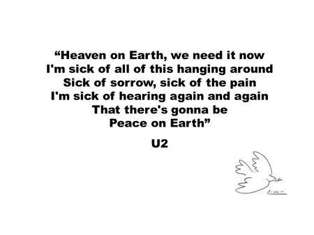 “Heaven on Earth, we need it now I'm sick of all of this hanging around Sick of sorrow, sick of the pain I'm sick of hearing again and again That there's.