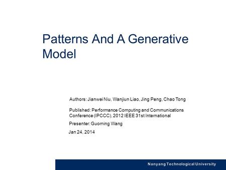 Patterns And A Generative Model Jan 24, 2014 Authors: Jianwei Niu, Wanjiun Liao, Jing Peng, Chao Tong Presenter: Guoming Wang Published: Performance Computing.